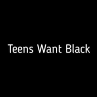 Teens Want Black Teens Want Black