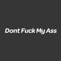 Dont Fuck My Ass Dont Fuck My Ass