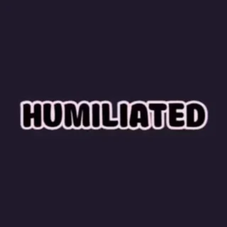 HUMILIATED