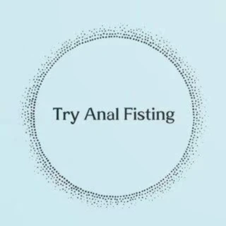 Try Anal Fisting