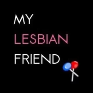 My Lesbian Friend