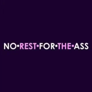 No Rest for the Ass